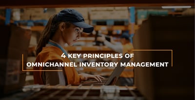4 Key Principles of Omnichannel Inventory Management