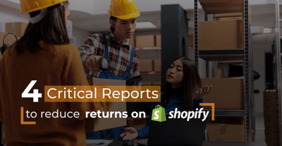 4 Critical Reports To Reduce Returns on Shopify
