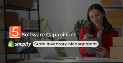 5 Critical Capabilities of Store Inventory Management Software for Shopify