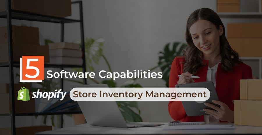 5 Critical Capabilities of Store Inventory Management Software for Shopify