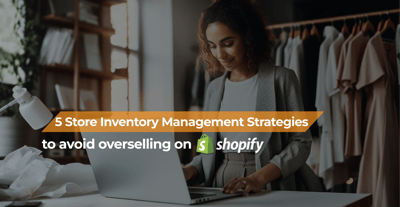 5 Store Inventory Management Strategies To Avoid Overselling On Shopify
