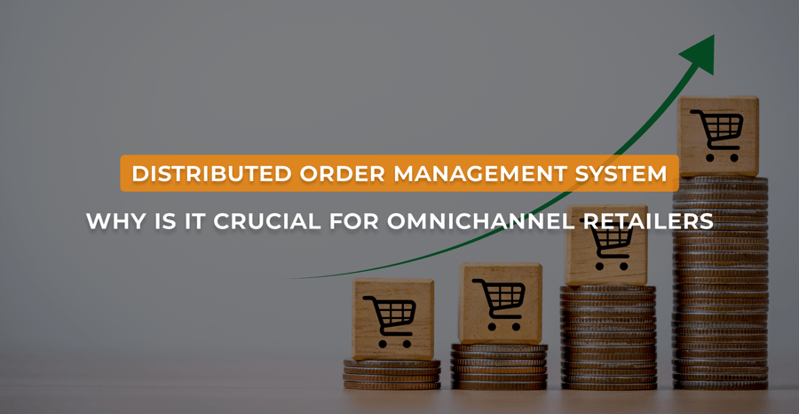 Distributed Order Management System: Why is it crucial for retailers?