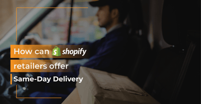How can Shopify Retailers Offer Same-Day Delivery?