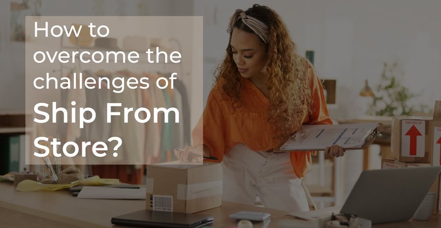 How to Overcome the Challenges of Ship From Store Strategy?