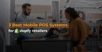 3 Best Mobile POS Systems For Shopify Retailers