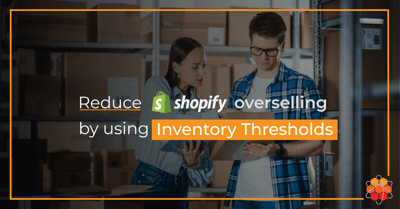 Reduce overselling on Shopify using Inventory Thresholds