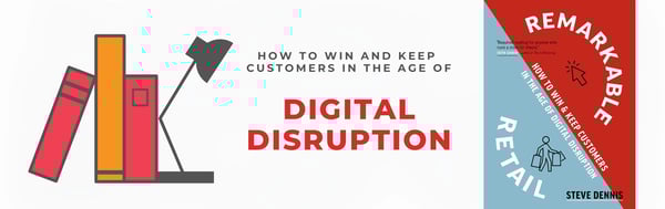 Review of Steve Dennis’ “Remarkable Retail” How To Win & Keep Customers In The Age of Digital Disruption”