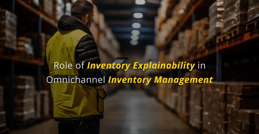 Role of Inventory Explainability in Omnichannel Inventory Management