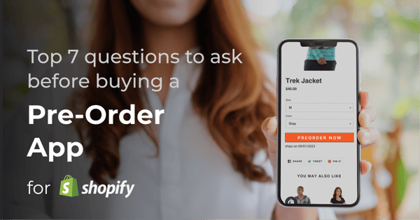 Top 7 Questions to Ask Before Buying a Pre Order App for Shopify