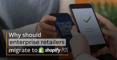 Why Should Enterprise Retailers Migrate To Shopify POS-1