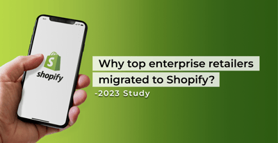 Why Top Enterprise Retailers Migrated to Shopify? - 2023 Study