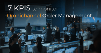 7 KPIs to Monitor in Your Omnichannel Order Management Strategy