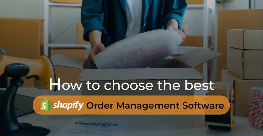 How to Choose the Best Shopify Order Management Software in 2025?