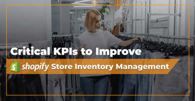 Critical KPIs to Improve Your Retail Store Inventory Management for Shopify POS