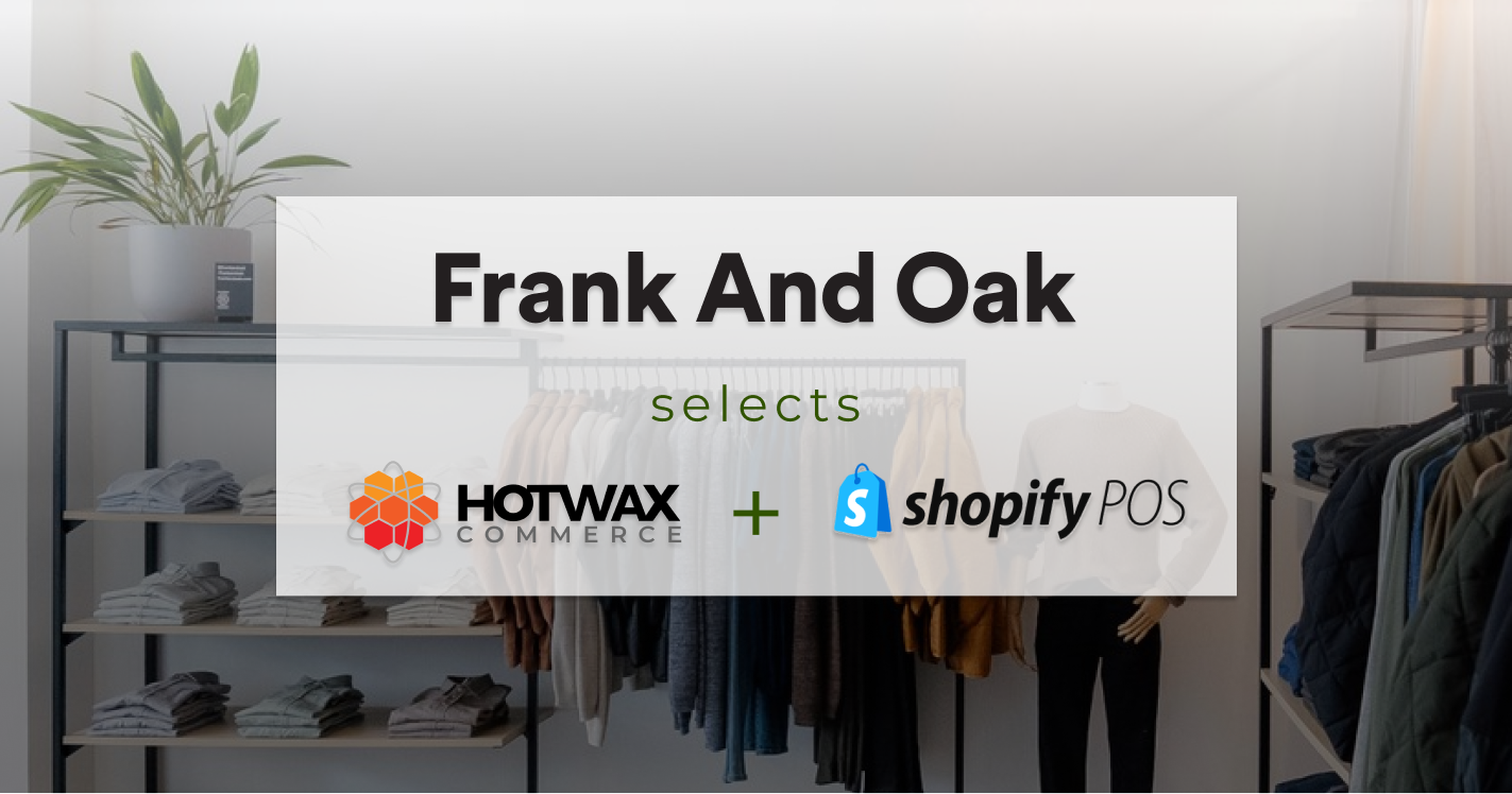 Frank and Oak selects HotWax Commerce