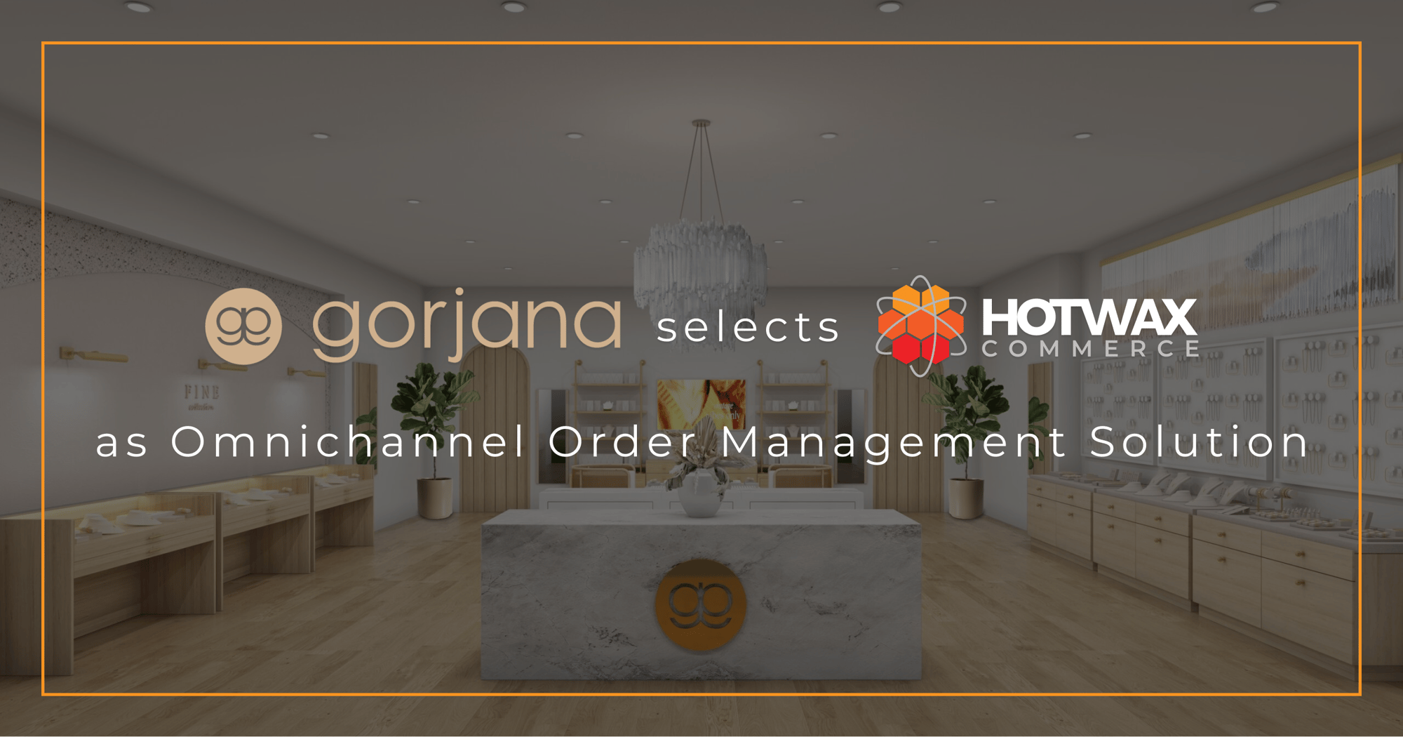 gorjana selects HotWax Commerce as its omnichannel order management solution, press banner