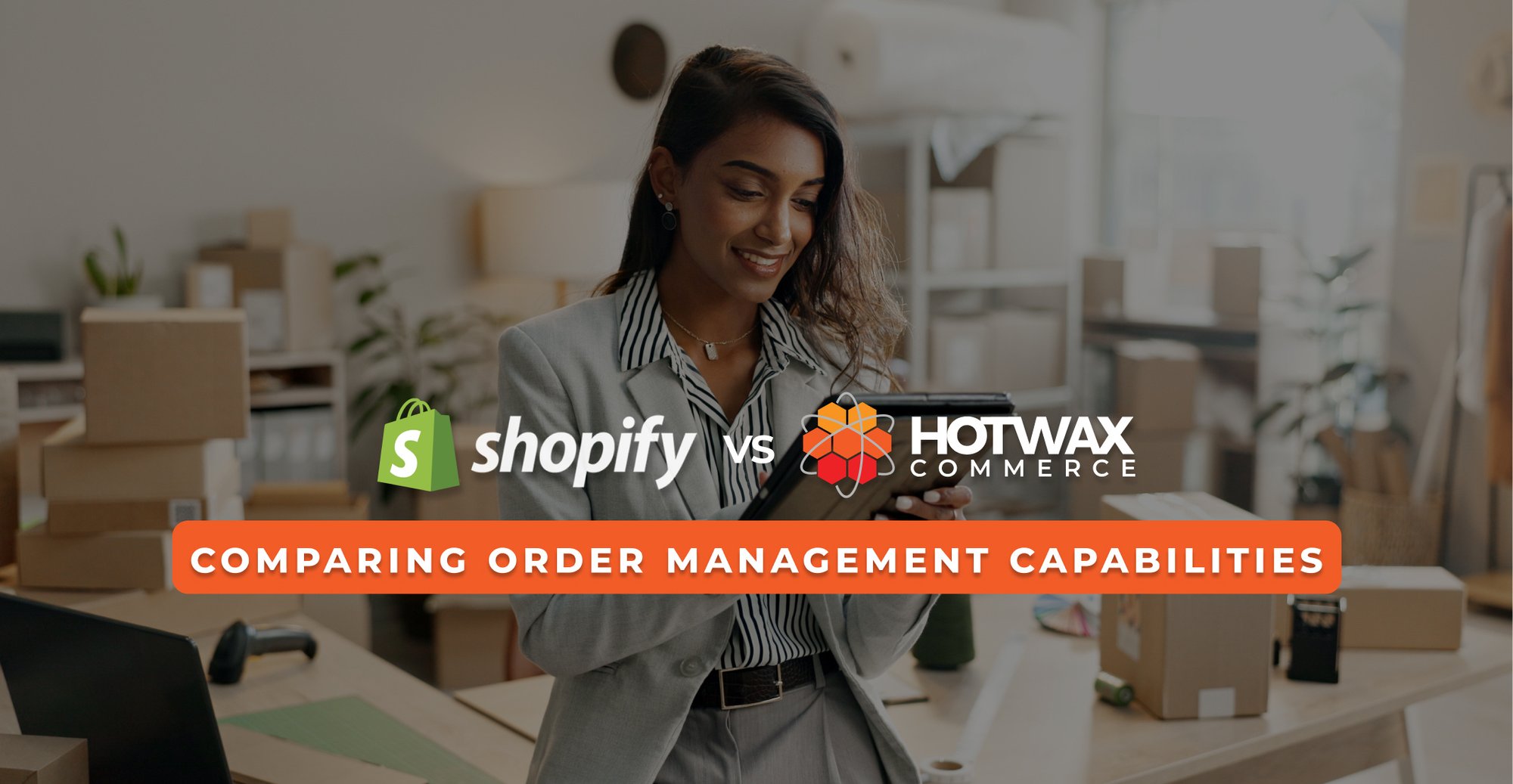 Comparing order management capabilities between Shopify and HotWax