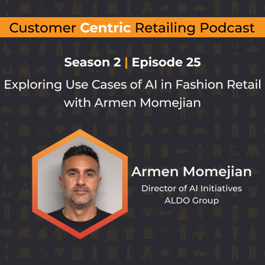 Customer Centric Retailing podcast cover with Armen Momejian, Director of AI Initiatives at ALDO Group, on use cases of AI in fashion retail