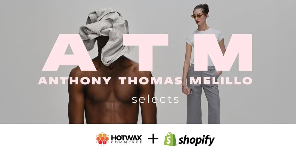 ATM Anthony Thomas Melillo selects HotWax Commerce and Shopify, press release banner