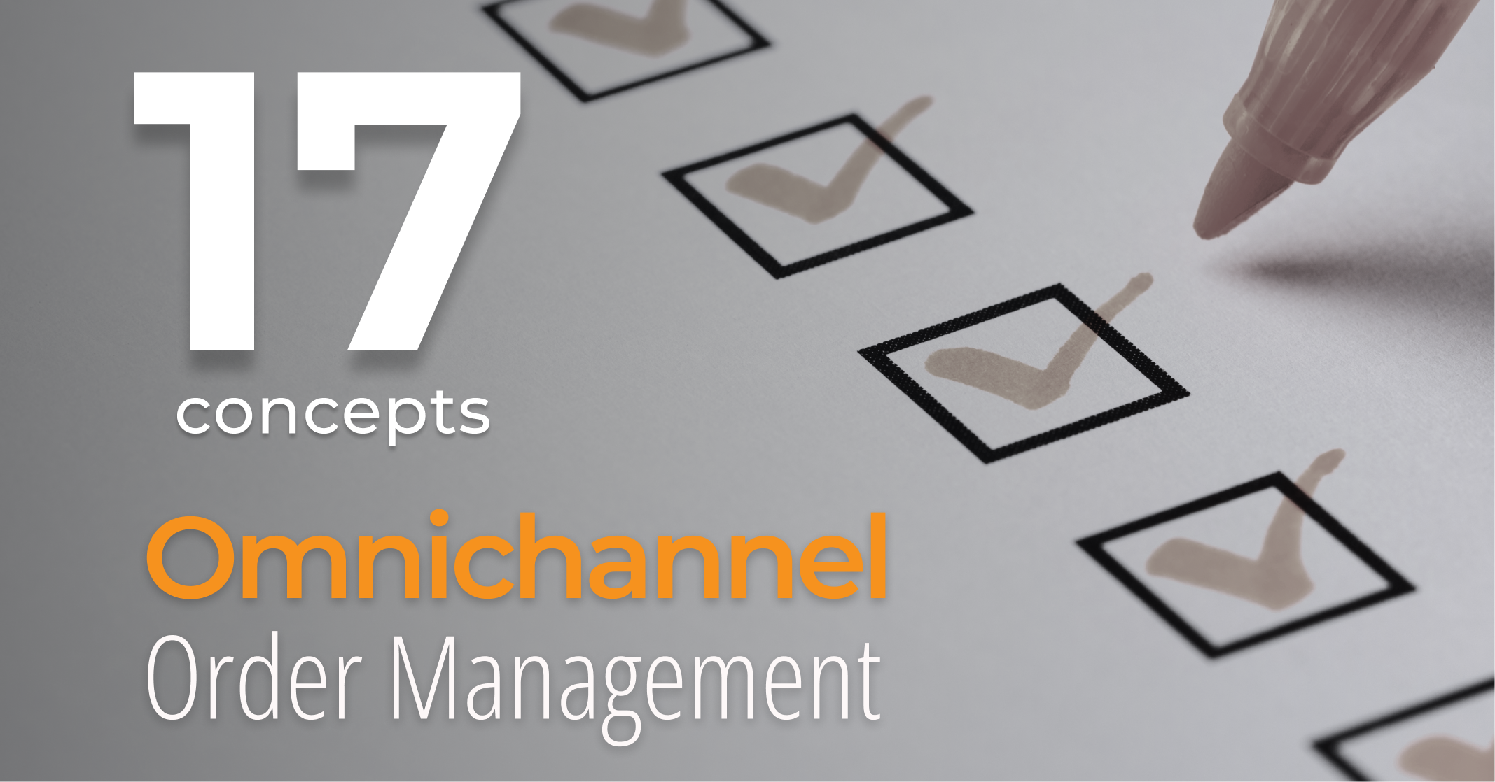 17 Key Concepts of Omnichannel Order Management