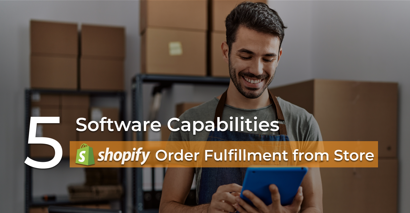 5 Critical Capabilities of Shopify Order Fulfillment from Store Software