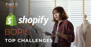 Top Challenges of Shopify Buy Online Pick-Up In Store: Part II