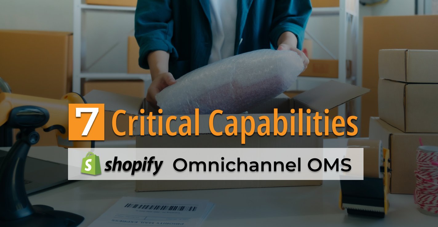7 Critical Capabilities of a Shopify Omnichannel Order Management System