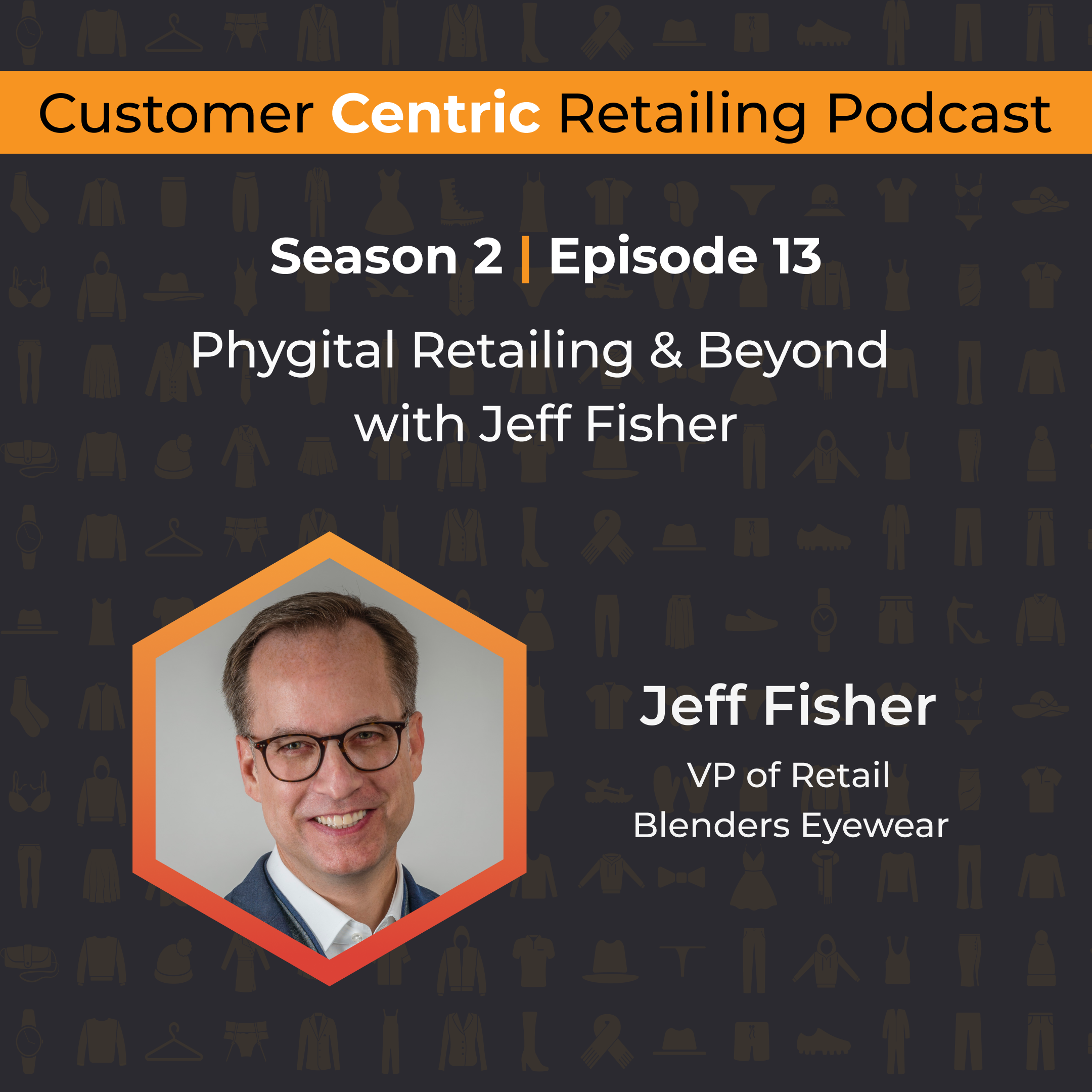Phygital Retailing & Beyond with Jeff Fisher