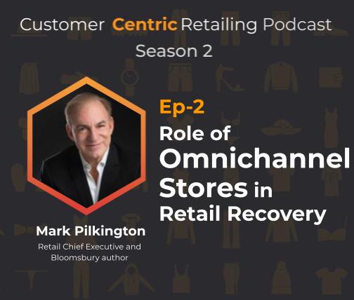 Role of Omnichannel Stores in Retail Recovery with Mark Pilkington