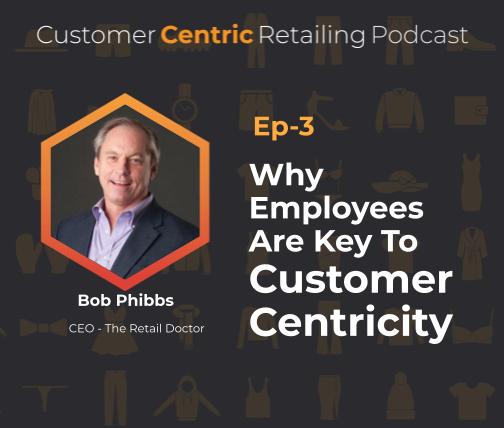 Why Employees Are Key To Customer Centricity with Bob Phibbs