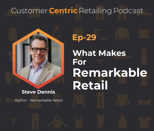 What Makes For Remarkable Retail With Steve Dennis