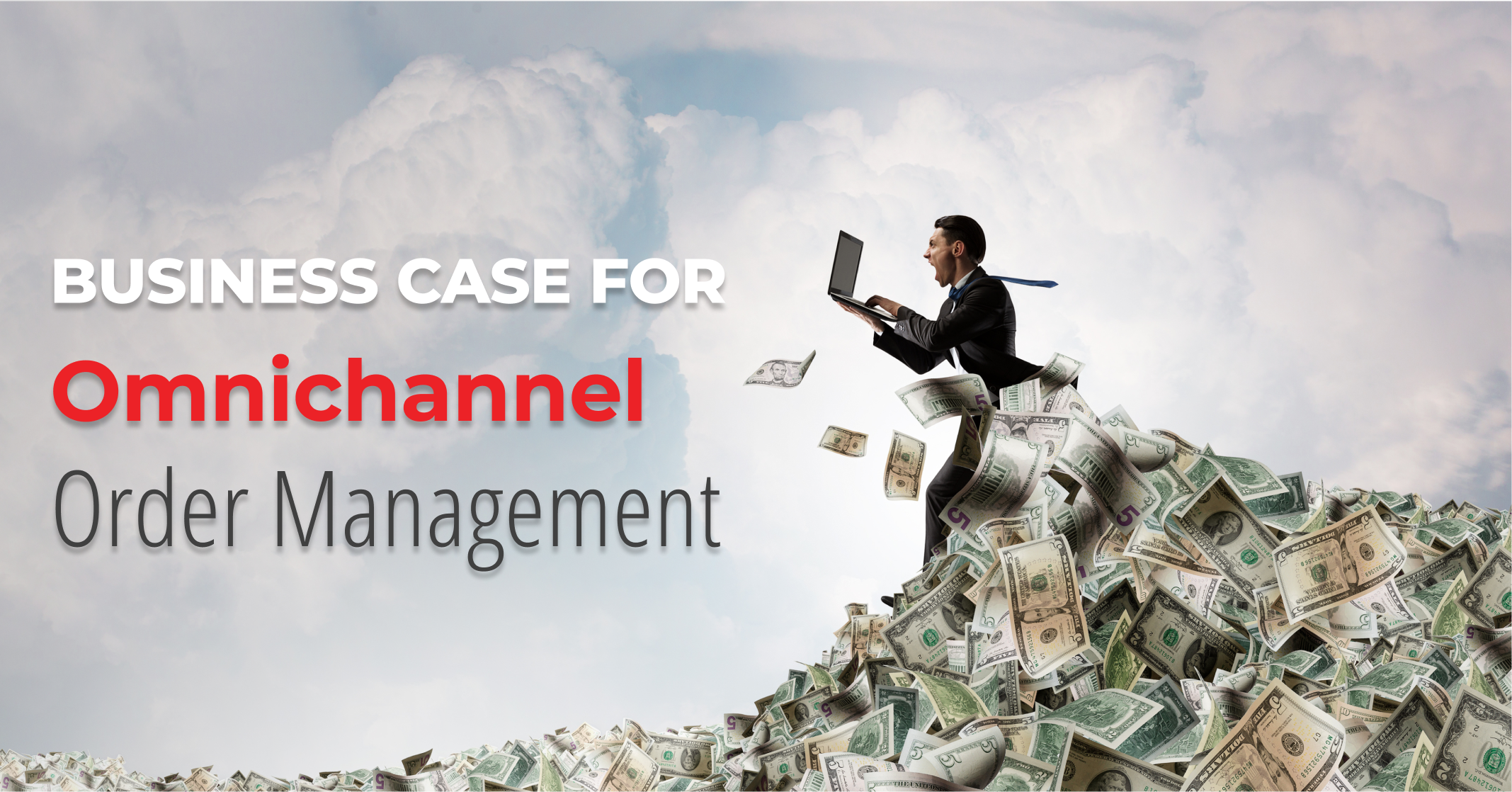 The Business Case for Omnichannel Order Management