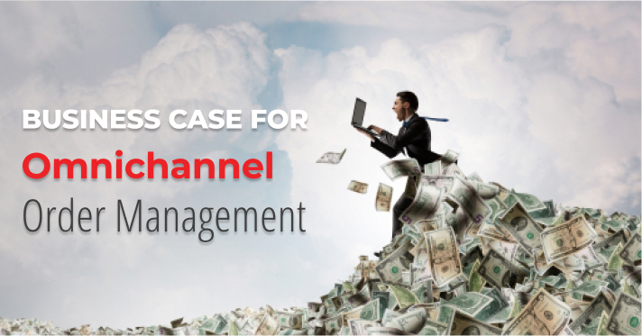 The Business Case for Omnichannel Order Management