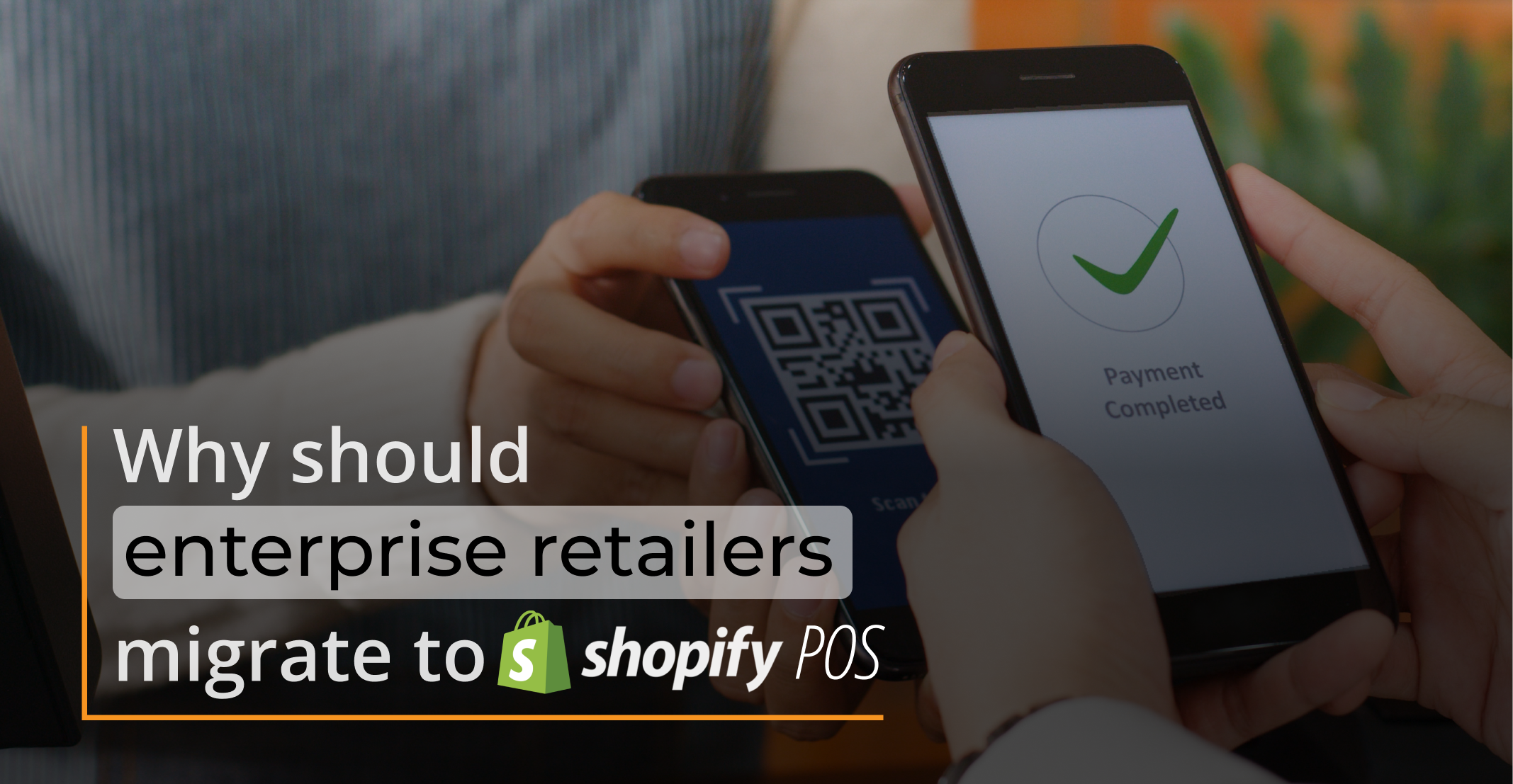 Why Should Enterprise Shopify Retailers Migrate to Shopify POS?